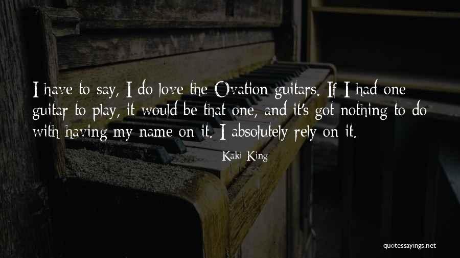 I Got Nothing To Say Quotes By Kaki King I Got Nothing To Say Quotes By Kaki King