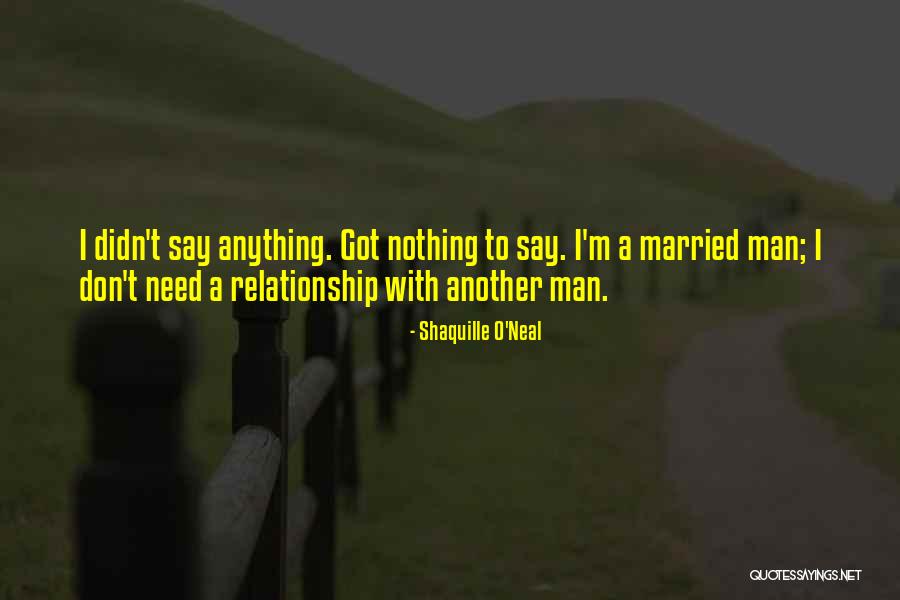 I Got Nothing To Say Quotes By Shaquille O'Neal I Got Nothing To Say Quotes By Shaquille O'Neal