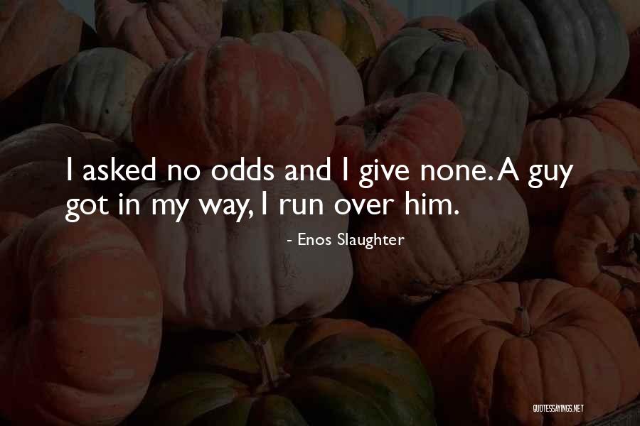I Got Over Him Quotes By Enos Slaughter I Got Over Him Quotes By Enos Slaughter