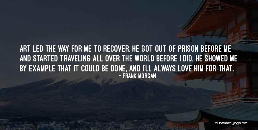 I Got Over Him Quotes By Frank Morgan I Got Over Him Quotes By Frank Morgan