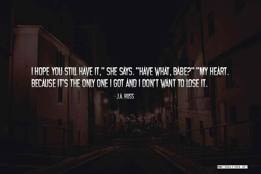 I Got You Babe Quotes By J.A. Huss I Got You Babe Quotes By J.A. Huss