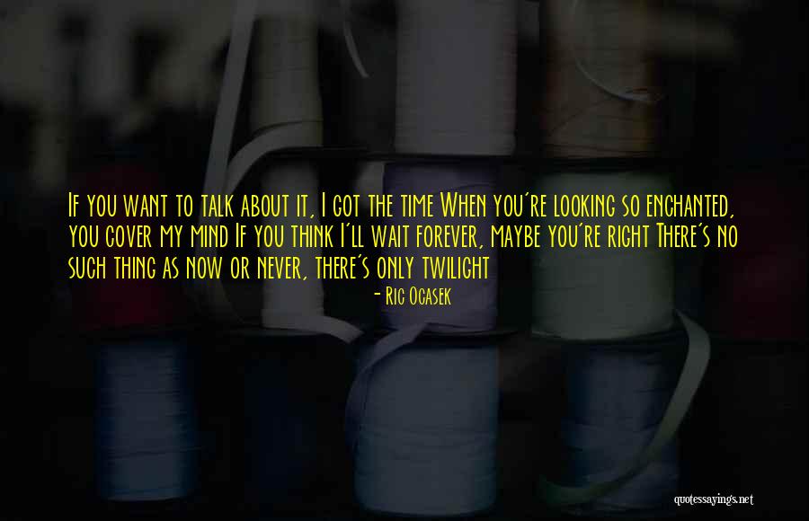 I Got You Forever Quotes By Ric Ocasek I Got You Forever Quotes By Ric Ocasek