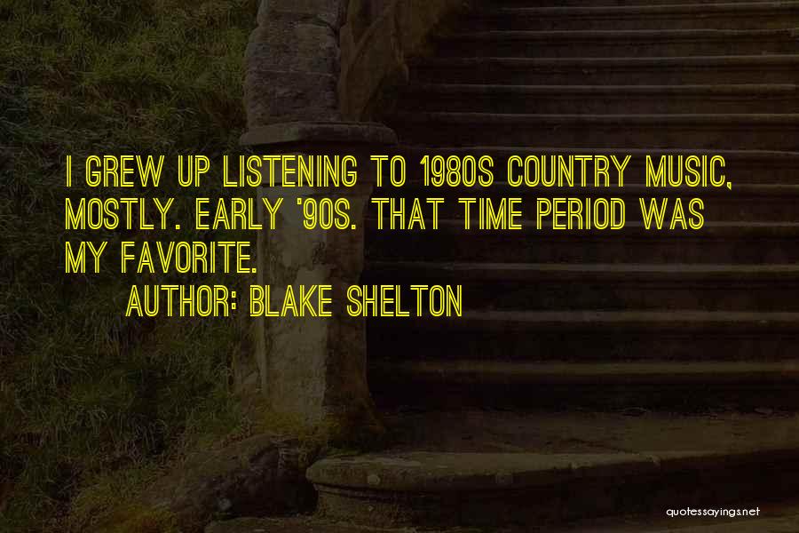 I Grew Up Country Quotes By Blake Shelton