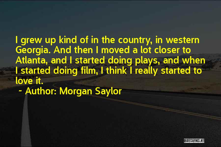 I Grew Up Country Quotes By Morgan Saylor