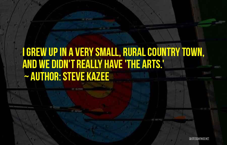 I Grew Up Country Quotes By Steve Kazee