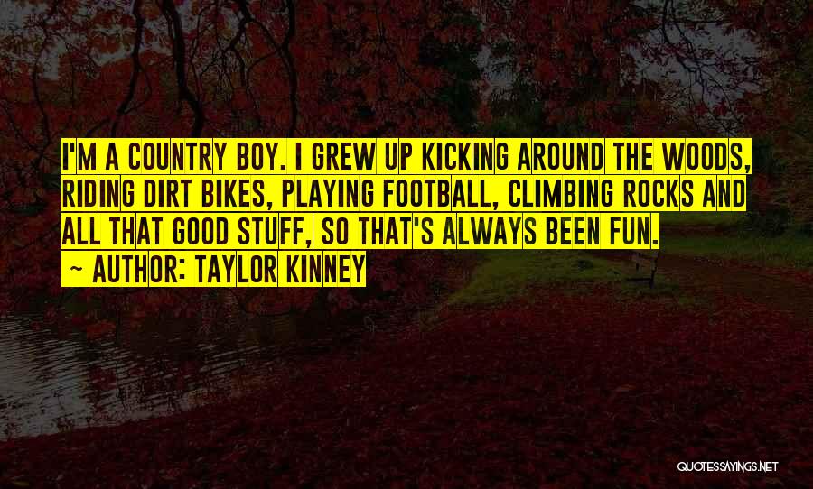 I Grew Up Country Quotes By Taylor Kinney