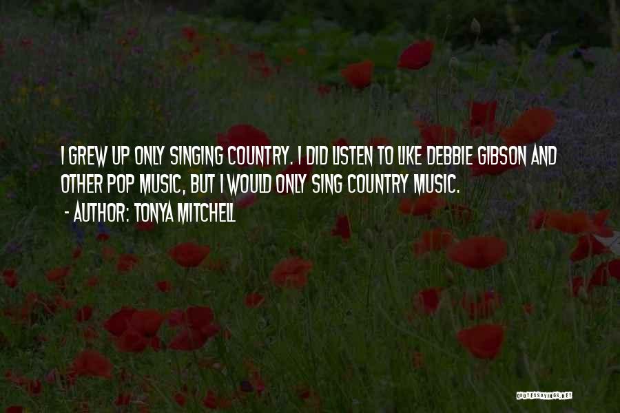 I Grew Up Country Quotes By Tonya Mitchell