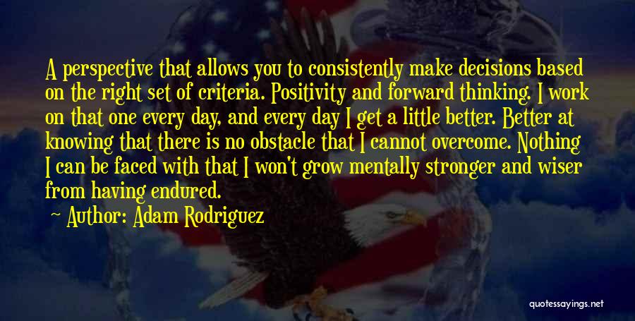 I Grow Stronger Quotes By Adam Rodriguez