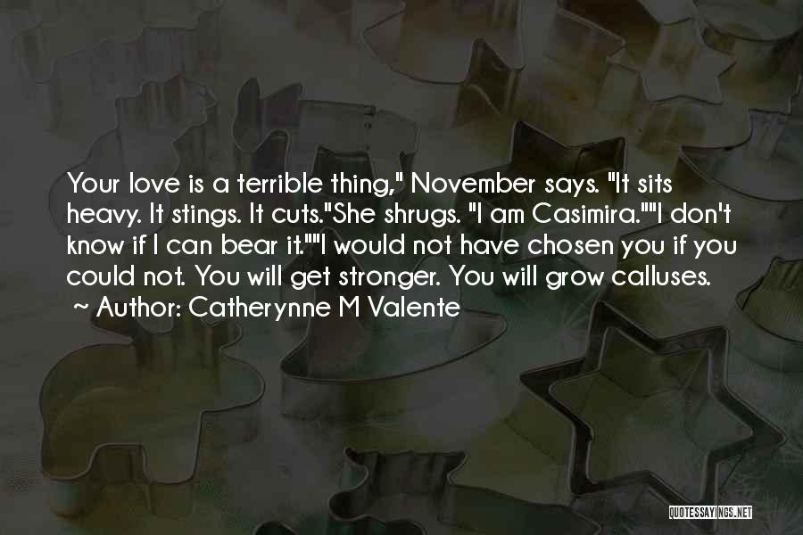 I Grow Stronger Quotes By Catherynne M Valente