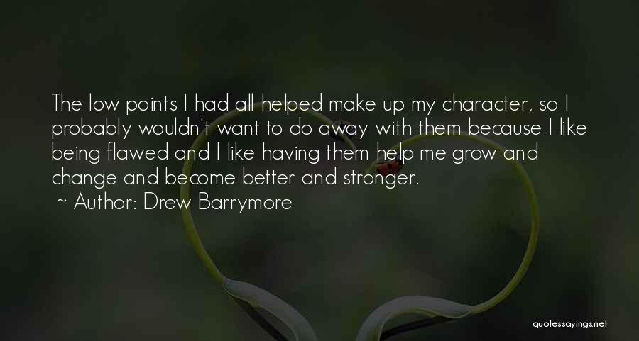 I Grow Stronger Quotes By Drew Barrymore