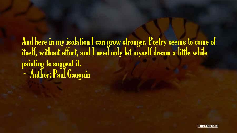 I Grow Stronger Quotes By Paul Gauguin