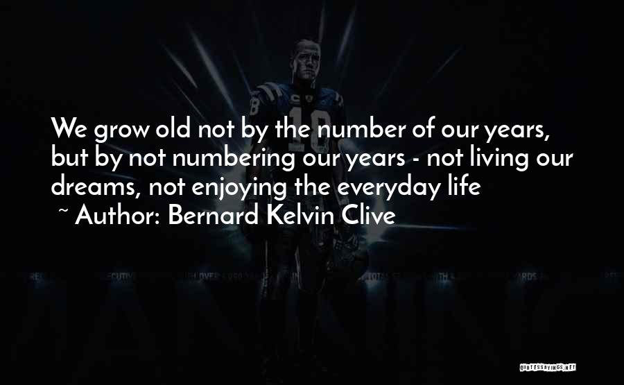 I Grow Up Everyday Quotes By Bernard Kelvin Clive