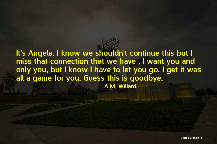 I Guess I Have To Let You Go Quotes By A.M. Willard