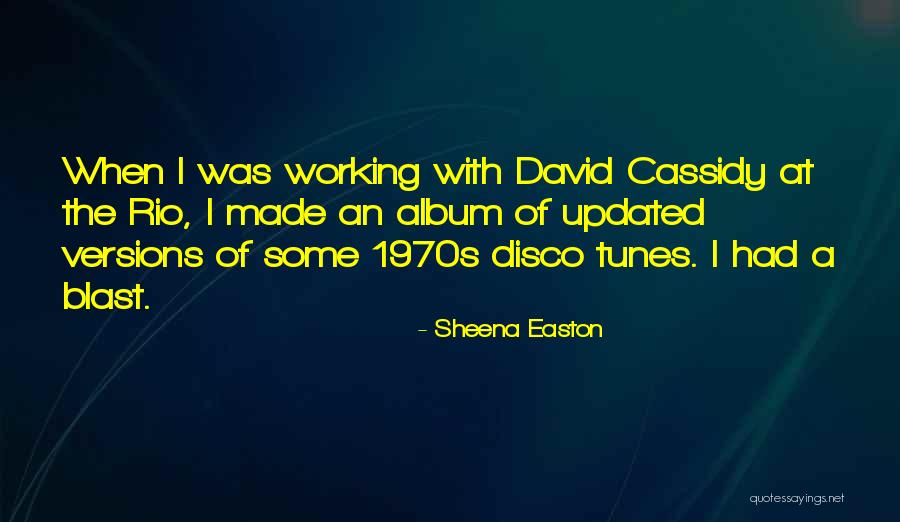 I Had A Blast Quotes By Sheena Easton