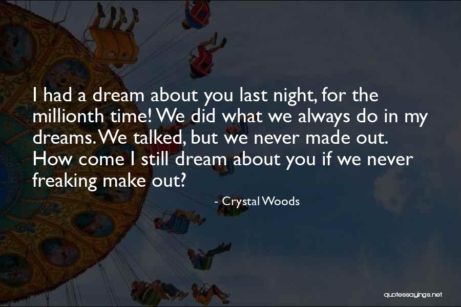 I Had A Dream About You Quotes By Crystal Woods I Had A Dream About You Quotes By Crystal Woods