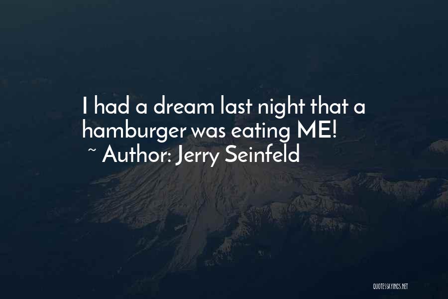 I Had A Dream Last Night Quotes By Jerry Seinfeld