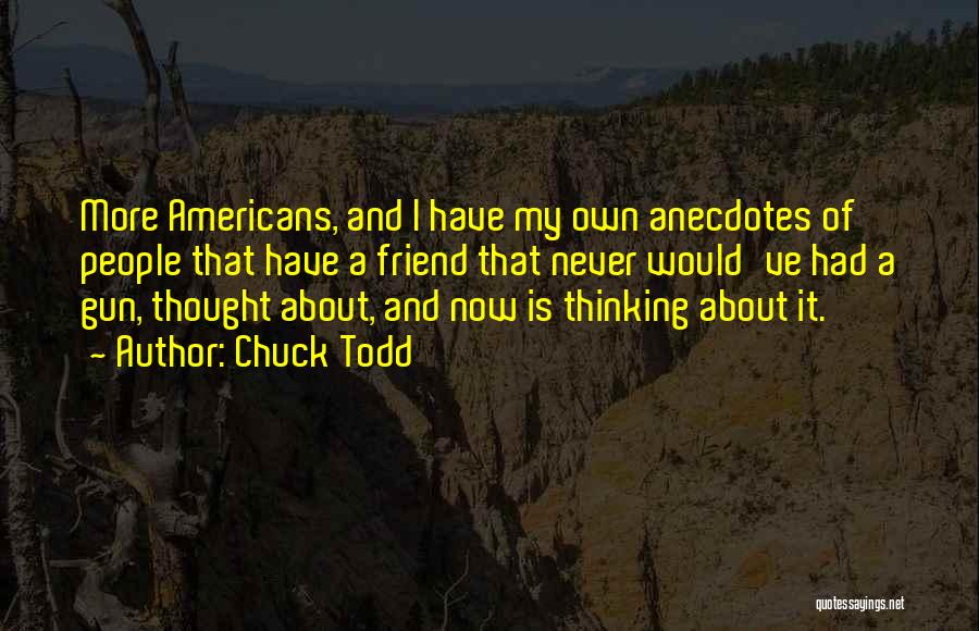 I Had A Friend Quotes By Chuck Todd