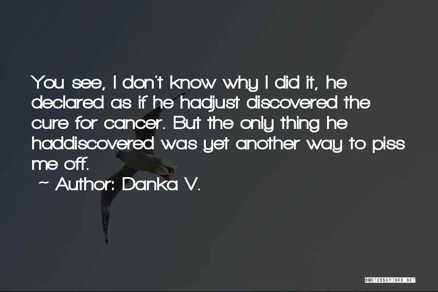 I Had Cancer Quotes By Danka V.