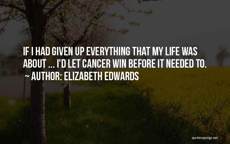 I Had Cancer Quotes By Elizabeth Edwards