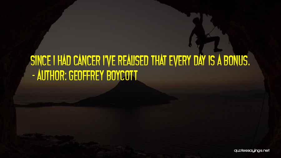 I Had Cancer Quotes By Geoffrey Boycott