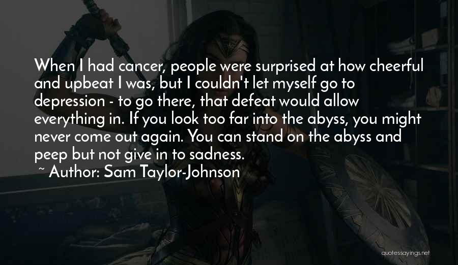 I Had Cancer Quotes By Sam Taylor-Johnson