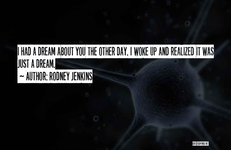 I Had Dream About You Quotes By Rodney Jenkins