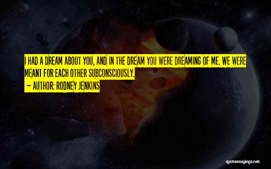 I Had Dream About You Quotes By Rodney Jenkins