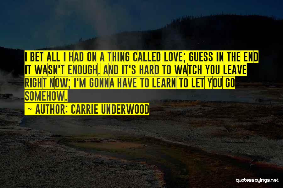I Had Enough Love Quotes By Carrie Underwood