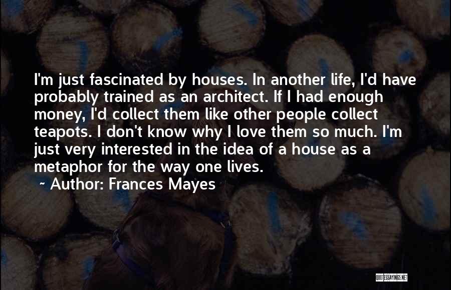 I Had Enough Love Quotes By Frances Mayes