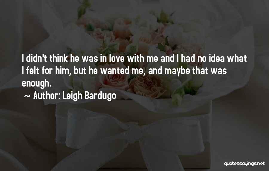 I Had Enough Love Quotes By Leigh Bardugo