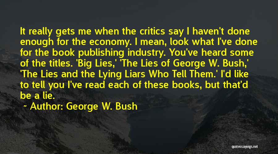 I Had Enough Of Your Lies Quotes By George W. Bush