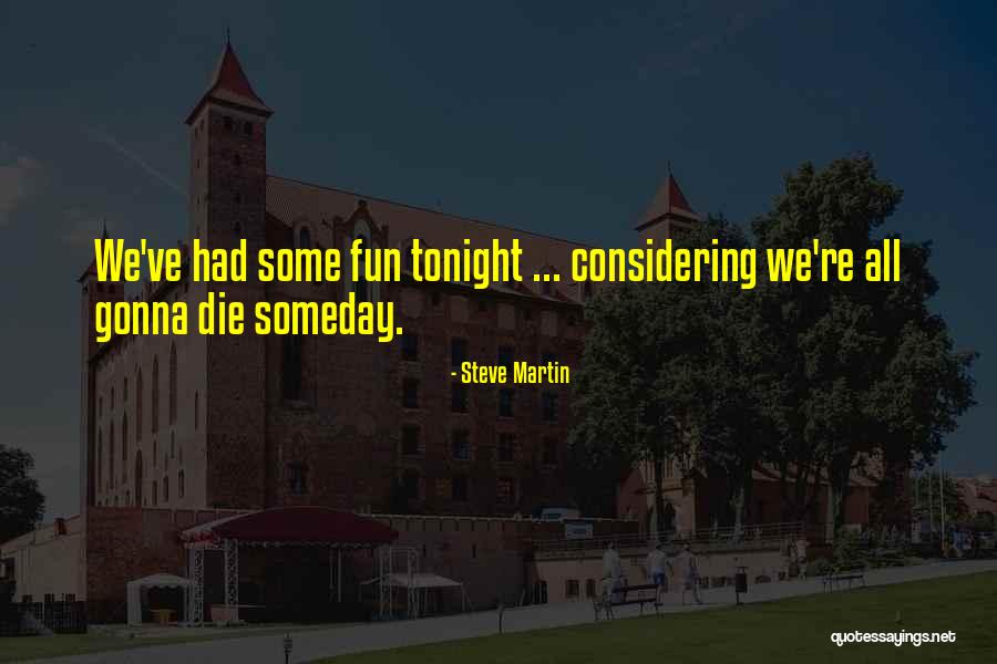 I Had Fun Tonight Quotes By Steve Martin I Had Fun Tonight Quotes By Steve Martin