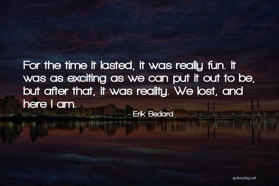 I Had Fun While It Lasted Quotes By Erik Bedard