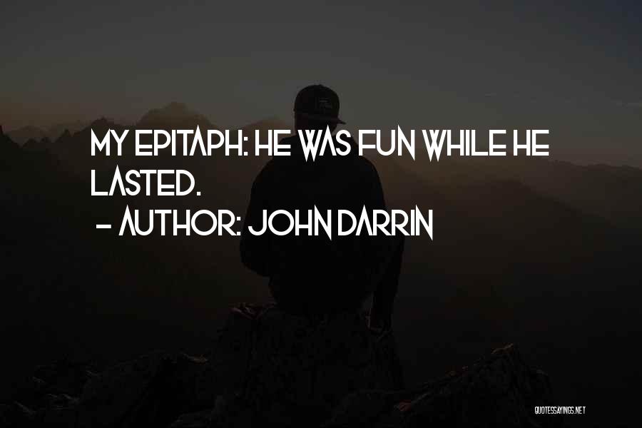 I Had Fun While It Lasted Quotes By John Darrin