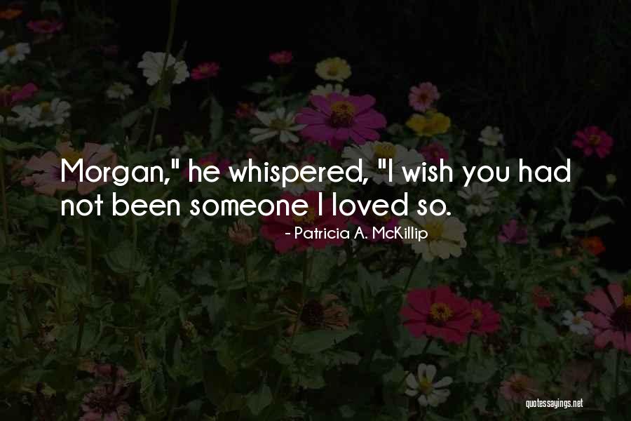 I Had Loved You Quotes By Patricia A. McKillip