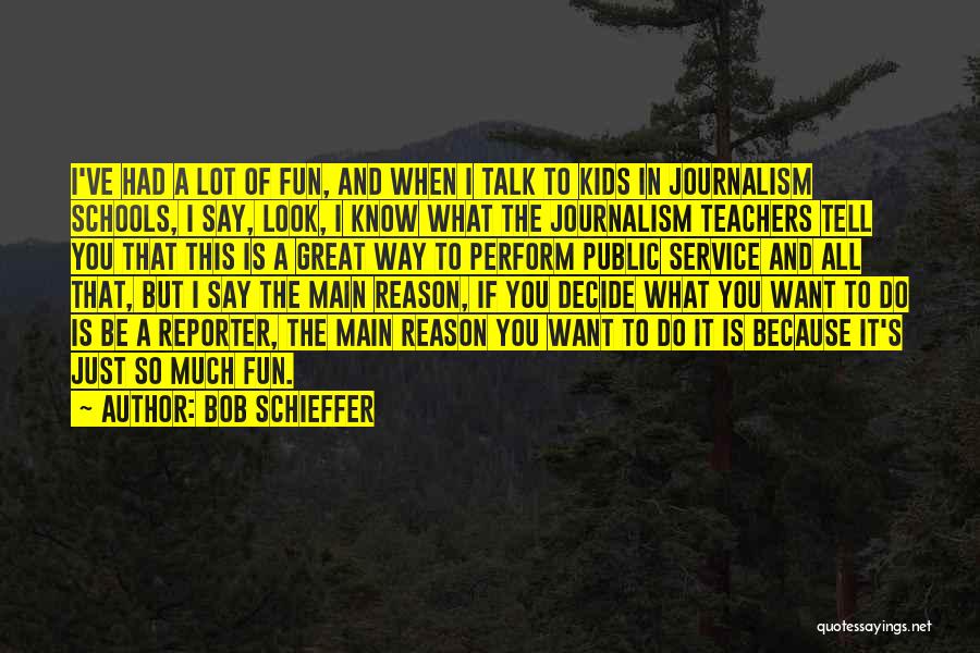 I Had So Much Fun Quotes By Bob Schieffer