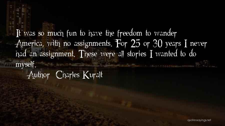 I Had So Much Fun Quotes By Charles Kuralt