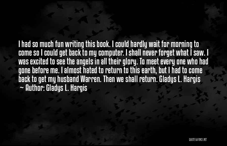 I Had So Much Fun Quotes By Gladys L. Hargis