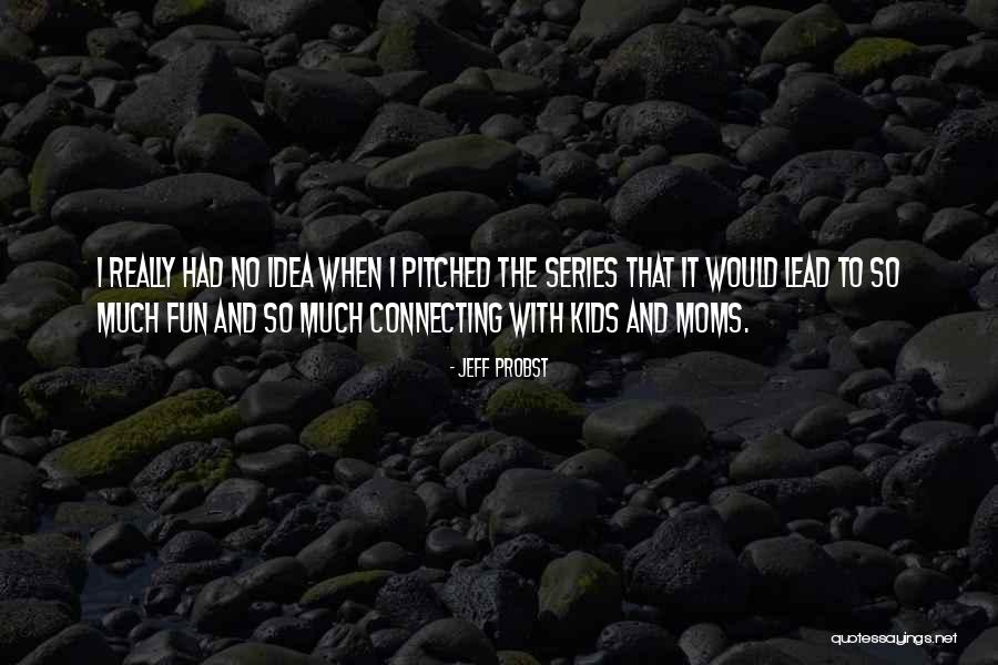 I Had So Much Fun Quotes By Jeff Probst I Had So Much Fun Quotes By Jeff Probst
