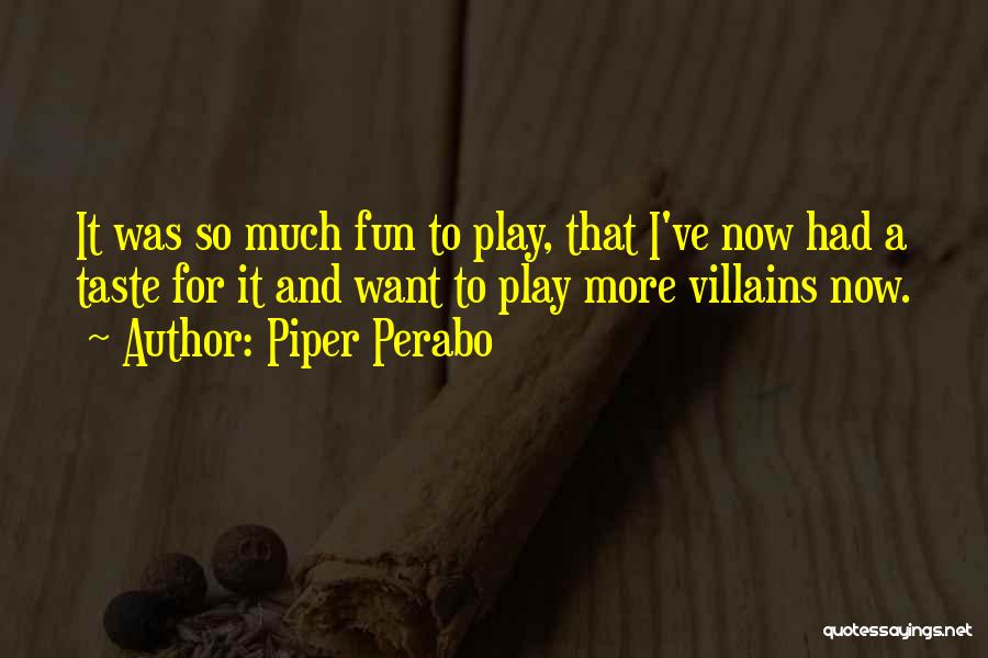 I Had So Much Fun Quotes By Piper Perabo