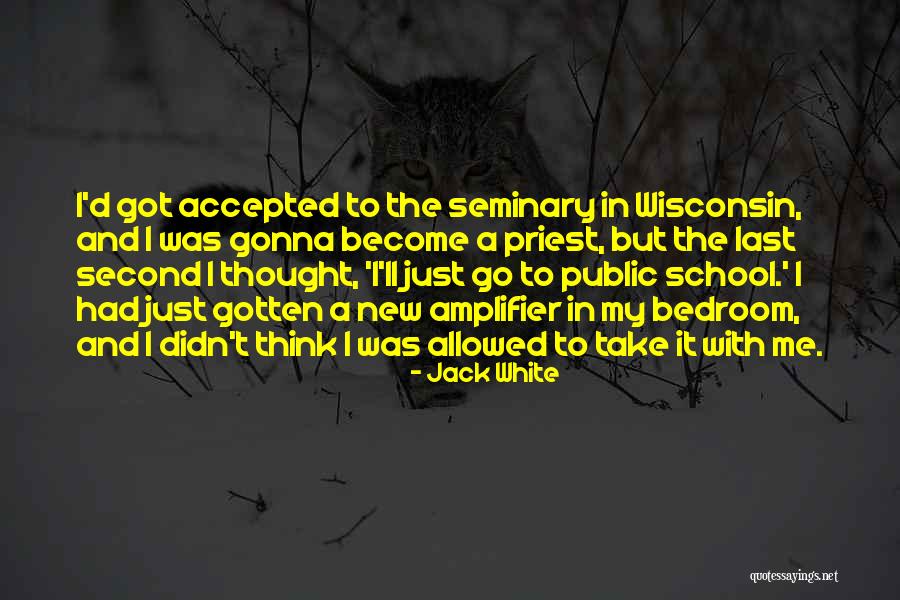 I Had To Go Quotes By Jack White