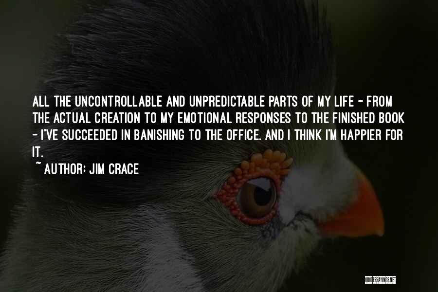 I Happier Quotes By Jim Crace