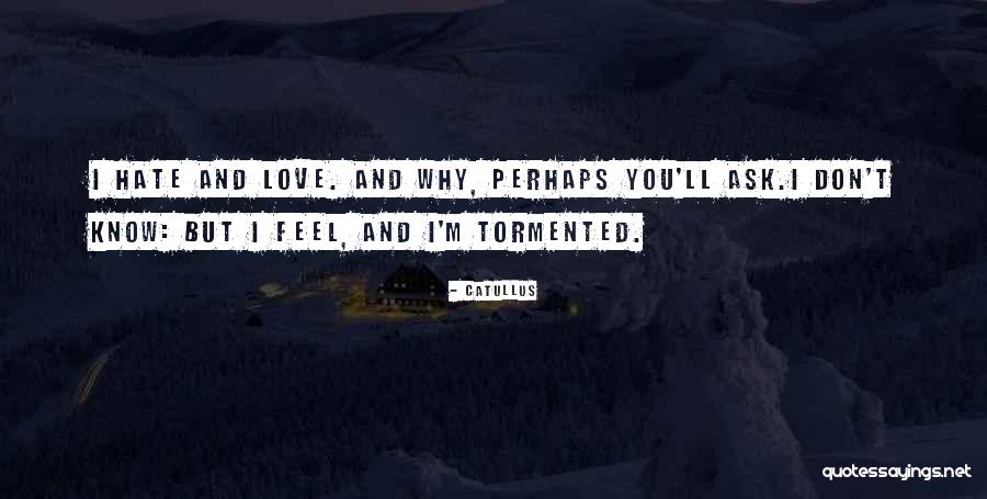 I Hate And I Love Quotes By Catullus I Hate And I Love Quotes By Catullus