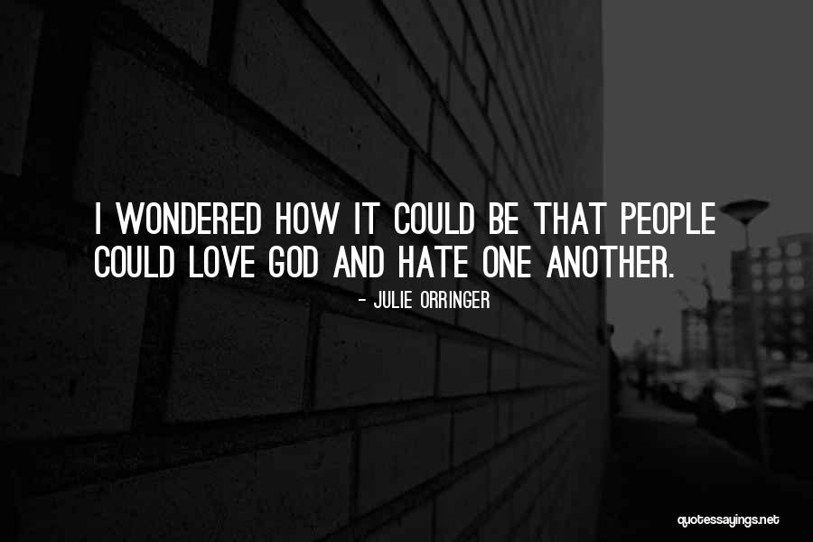I Hate And I Love Quotes By Julie Orringer I Hate And I Love Quotes By Julie Orringer
