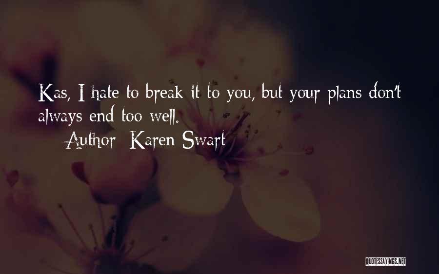 I Hate Break Up Quotes By Karen Swart