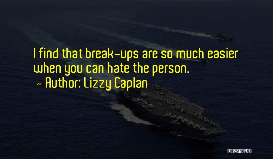 I Hate Break Up Quotes By Lizzy Caplan