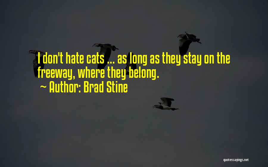 I Hate Cats Quotes By Brad Stine