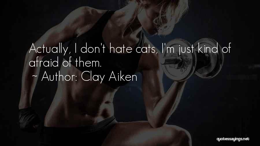 I Hate Cats Quotes By Clay Aiken