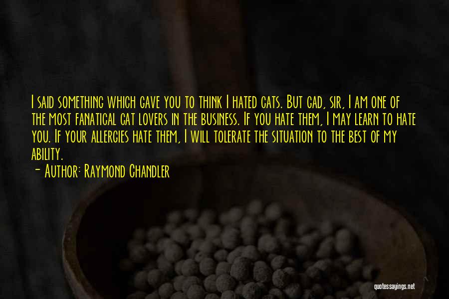 I Hate Cats Quotes By Raymond Chandler