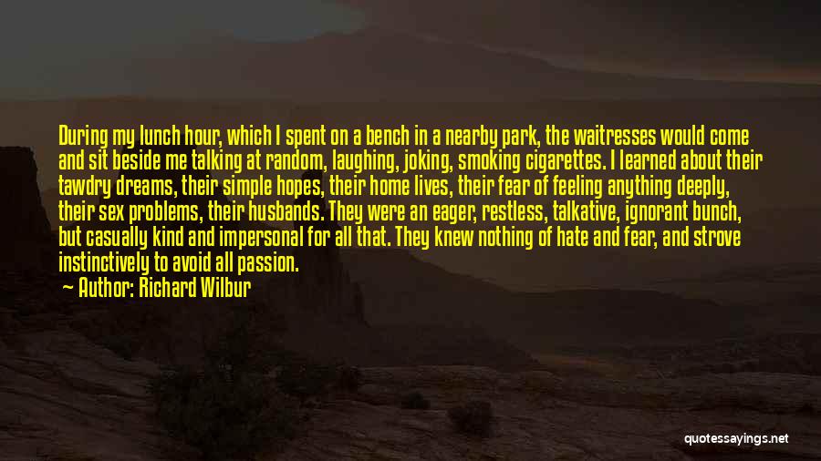 I Hate Cigarettes Quotes By Richard Wilbur